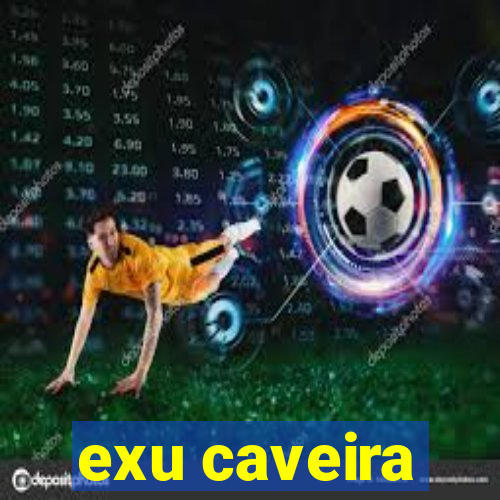 exu caveira